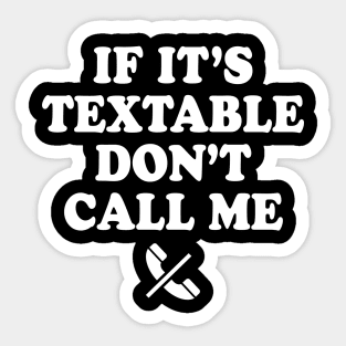 If It's Textable Don't Call Me Sticker